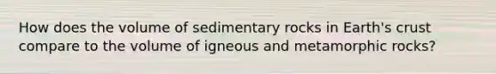 How does the volume of sedimentary rocks in Earth's crust compare to the volume of igneous and metamorphic rocks?