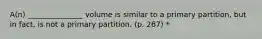 A(n) _______________ volume is similar to a primary partition, but in fact, is not a primary partition. (p. 267) *