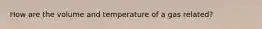 How are the volume and temperature of a gas related?