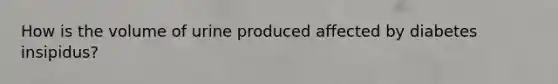 How is the volume of urine produced affected by diabetes insipidus?