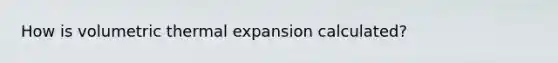 How is volumetric thermal expansion calculated?