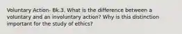 Voluntary Action- Bk.3. What is the difference between a voluntary and an involuntary action? Why is this distinction important for the study of ethics?