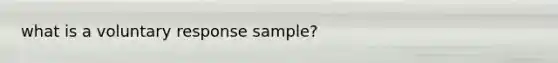 what is a voluntary response sample?