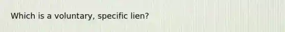 Which is a voluntary, specific lien?