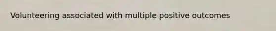 Volunteering associated with multiple positive outcomes