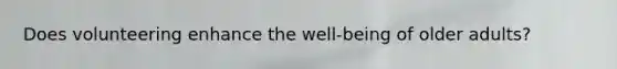 Does volunteering enhance the well-being of older adults?