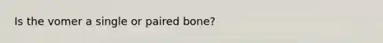 Is the vomer a single or paired bone?