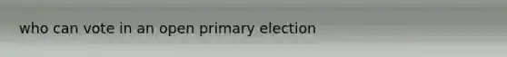 who can vote in an open primary election