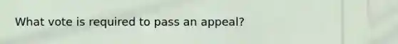 What vote is required to pass an appeal?