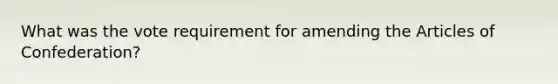 What was the vote requirement for amending the Articles of Confederation?