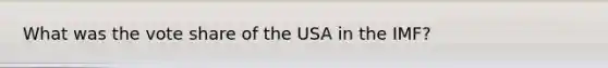 What was the vote share of the USA in the IMF?