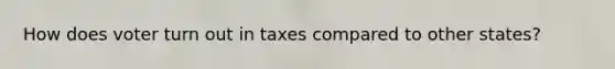 How does voter turn out in taxes compared to other states?