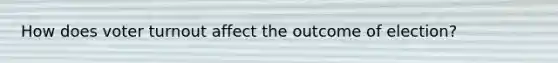How does voter turnout affect the outcome of election?