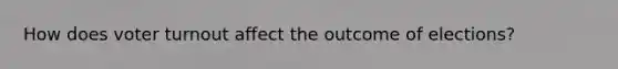 How does voter turnout affect the outcome of elections?