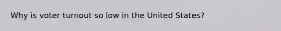 Why is voter turnout so low in the United States?