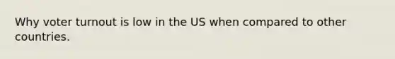 Why voter turnout is low in the US when compared to other countries.