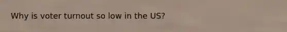 Why is voter turnout so low in the US?