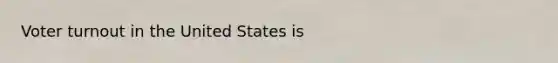 Voter turnout in the United States is