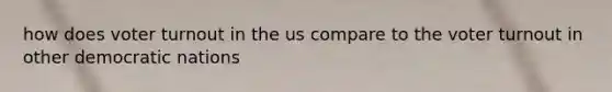 how does voter turnout in the us compare to the voter turnout in other democratic nations