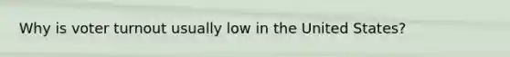 Why is voter turnout usually low in the United States?
