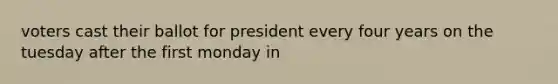 voters cast their ballot for president every four years on the tuesday after the first monday in