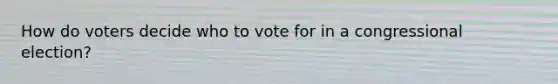 How do voters decide who to vote for in a congressional election?