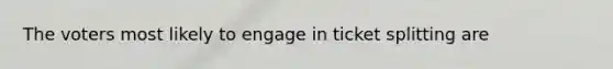 The voters most likely to engage in ticket splitting are