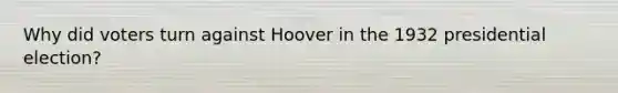 Why did voters turn against Hoover in the 1932 presidential election?