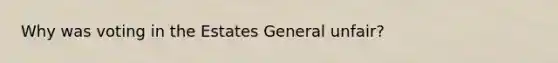 Why was voting in the Estates General unfair?