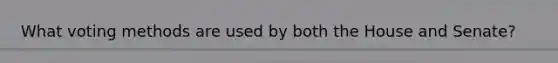 What voting methods are used by both the House and Senate?