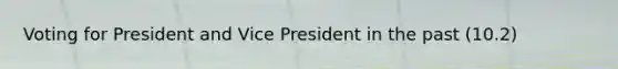 Voting for President and Vice President in the past (10.2)