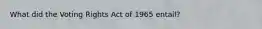What did the Voting Rights Act of 1965 entail?
