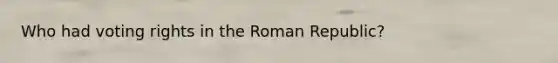 Who had voting rights in the Roman Republic?