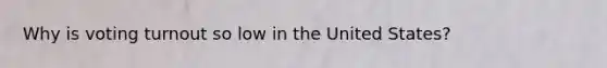 Why is voting turnout so low in the United States?