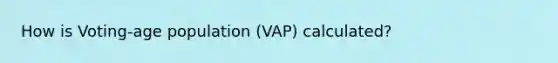 How is Voting-age population (VAP) calculated?