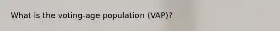 What is the voting-age population (VAP)?