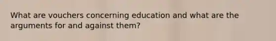 What are vouchers concerning education and what are the arguments for and against them?