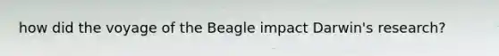 how did the voyage of the Beagle impact Darwin's research?