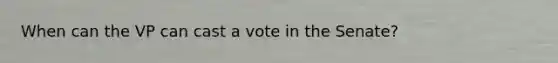 When can the VP can cast a vote in the Senate?