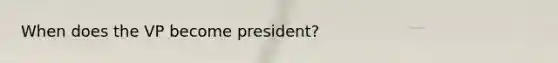 When does the VP become president?