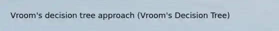 Vroom's decision tree approach (Vroom's Decision Tree)