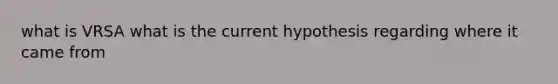 what is VRSA what is the current hypothesis regarding where it came from