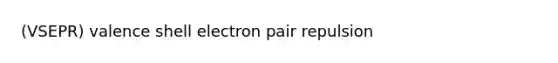 (VSEPR) valence shell electron pair repulsion