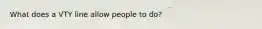 What does a VTY line allow people to do?