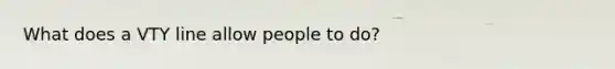 What does a VTY line allow people to do?