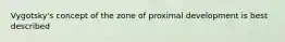 Vygotsky's concept of the zone of proximal development is best described