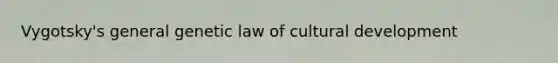 Vygotsky's general genetic law of cultural development