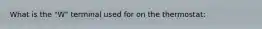 What is the "W" terminal used for on the thermostat: