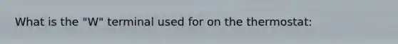 What is the "W" terminal used for on the thermostat: