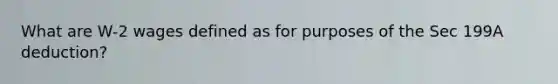 What are W-2 wages defined as for purposes of the Sec 199A deduction?
